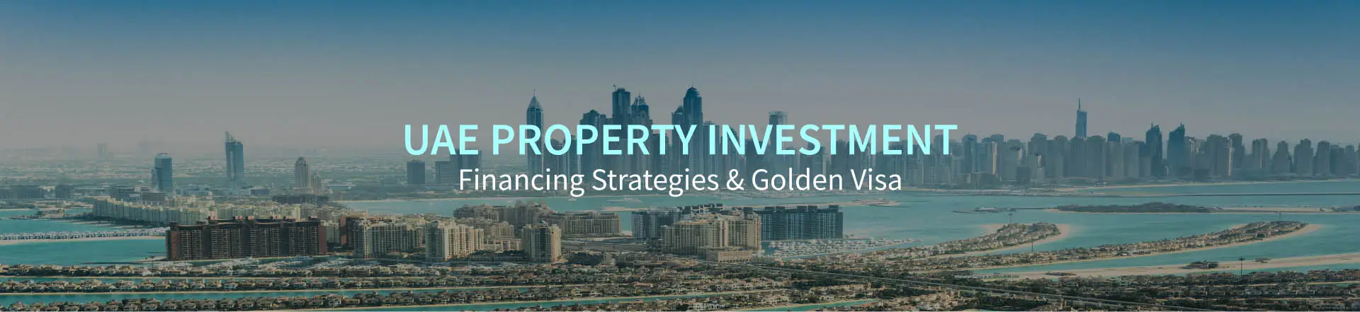 UAE property financing strategies & Golden Visa benefits